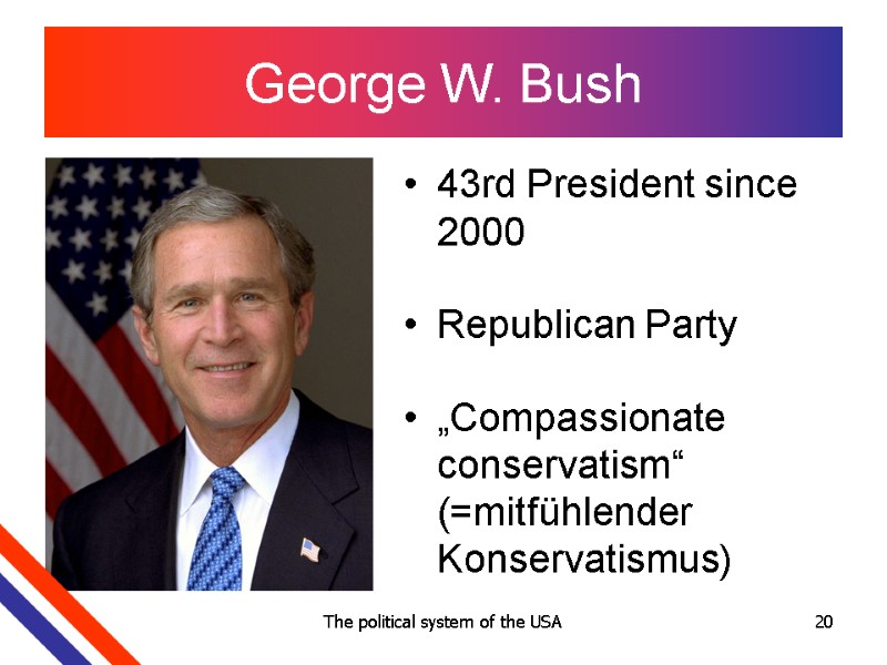 The political system of the USA 20 George W. Bush 43rd President since 2000